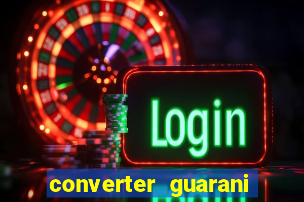 converter guarani em reais